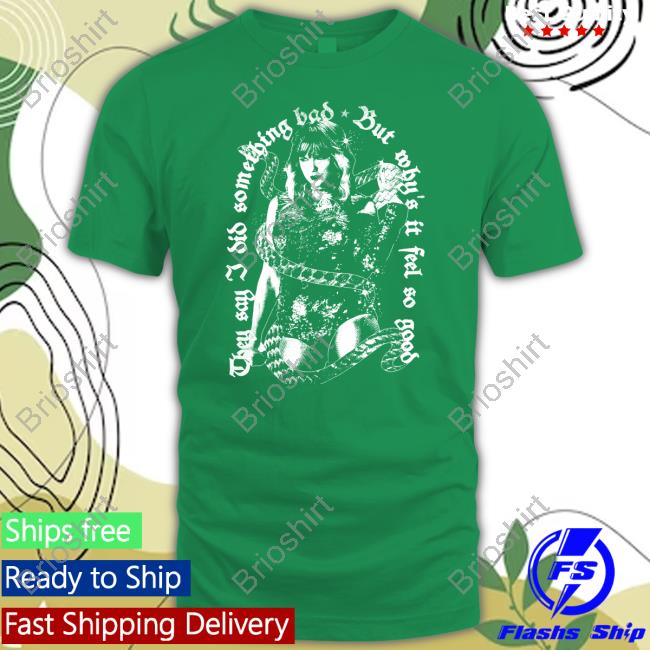 Taylor Swift Merch They Say I Did Something Bad, But Why's It Feel So Good Tee