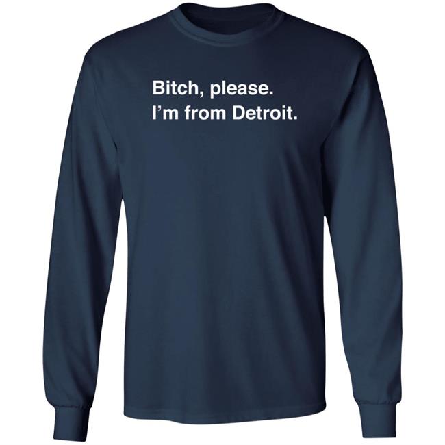 Bitch, Please I'm From Detroit T Shirt Bill Roose Bitch, Please I'm From Detroit T Shirt Bill Roose