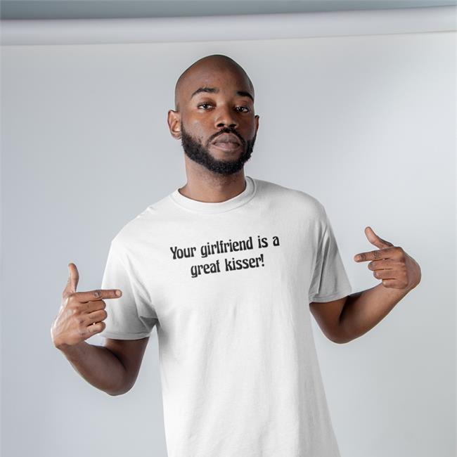 Your Girlfriend Is A Great Kisser Long Sleeve T Shirt Plantloversclub
