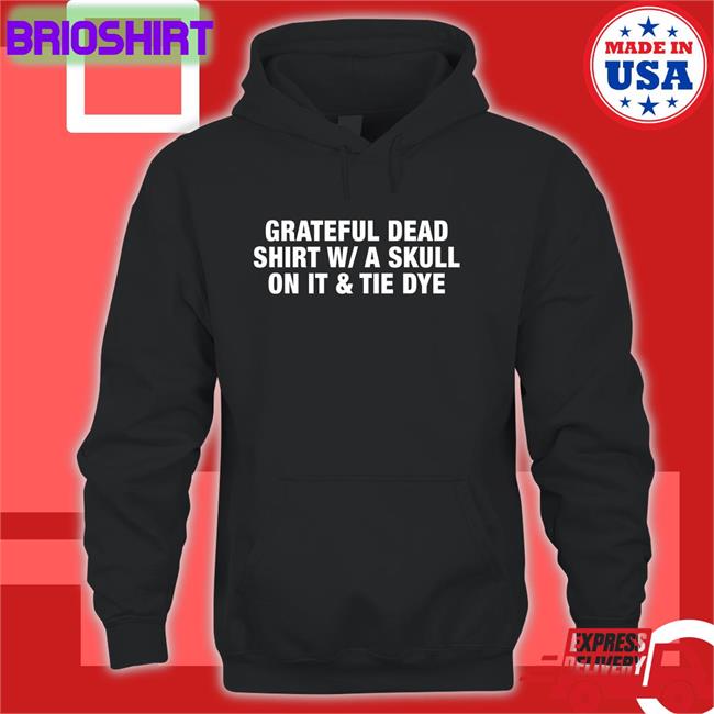 Shirts That Go Hard Grateful Dead Shirt W/A Skull On It And Tie Dye Long Sleeve Tee
