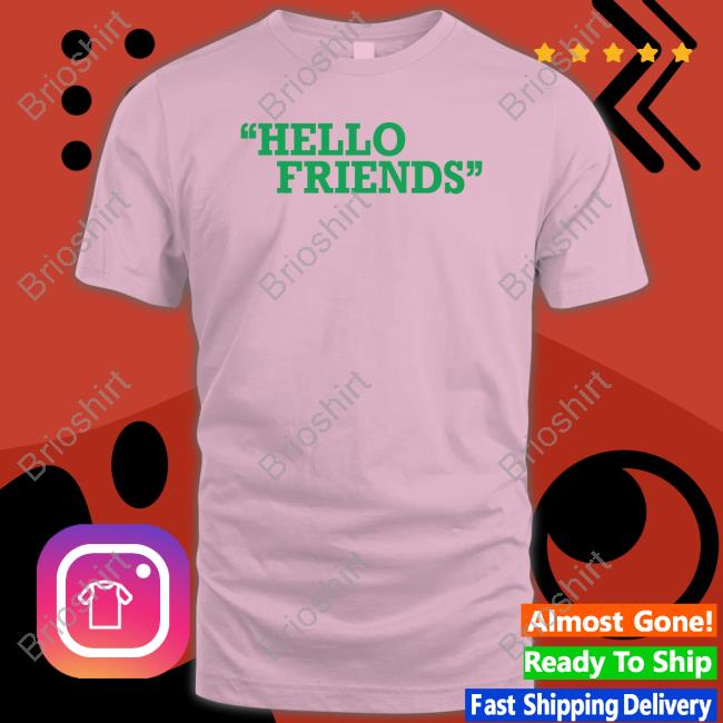Hello Friends Shirt
