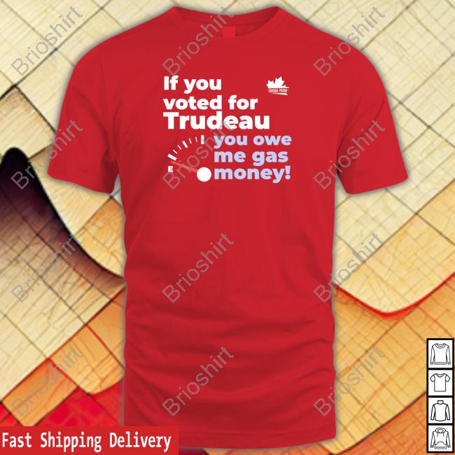 Canada Proud Merch If You Voted For Trudeau You Owe Me Gas Money Tank Canadaproudstore