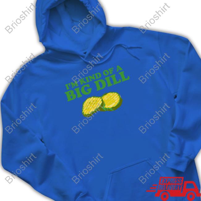 Official I'm Kind Of A Big Dill Tee