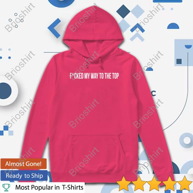 Fcked My Way To The Top Crewneck Sweatshirt