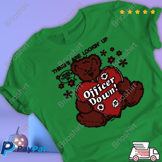 Thing's Are Lookin' Up Officer Down T Shirt