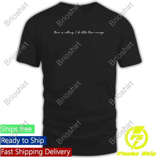 Taylor Swift There Is Nothing I Do Better Than Revenge T Shirt