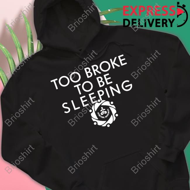 Official Spiritual Movement Merch Too Broke To Be Sleeping T Shirt