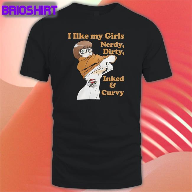 New Shirtsthtgohard I Like My Girls Nerdy Dirty Inked And Curvy Shirt Shirts That Go Hard