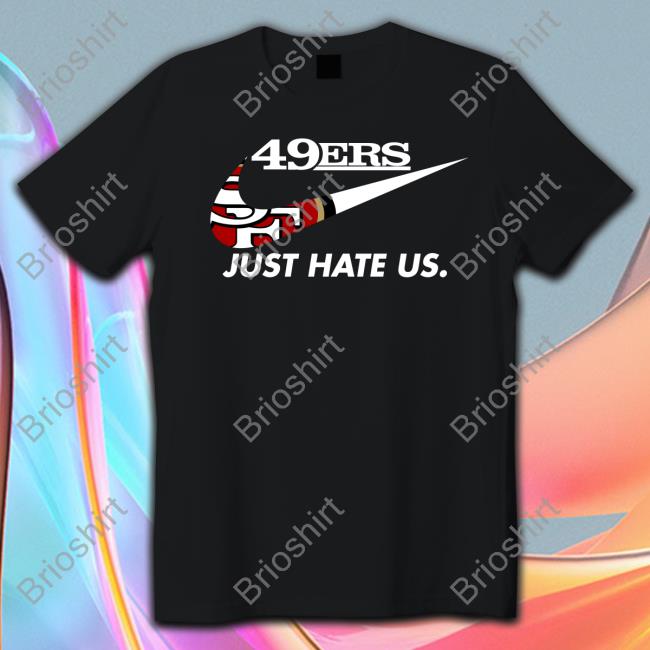49Ers Just Hate Us T-Shirt
