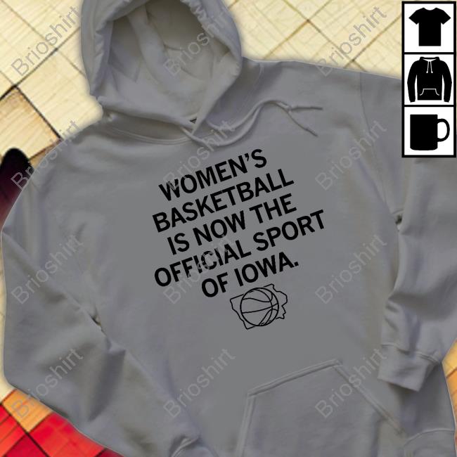 Official Women's Basketball Is Now The Official Sport Of Iowa T Shirt
