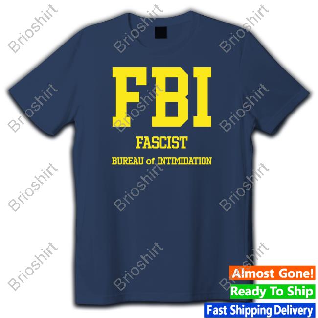 FBI Fascist Intimidation Of Intimidation Shirts