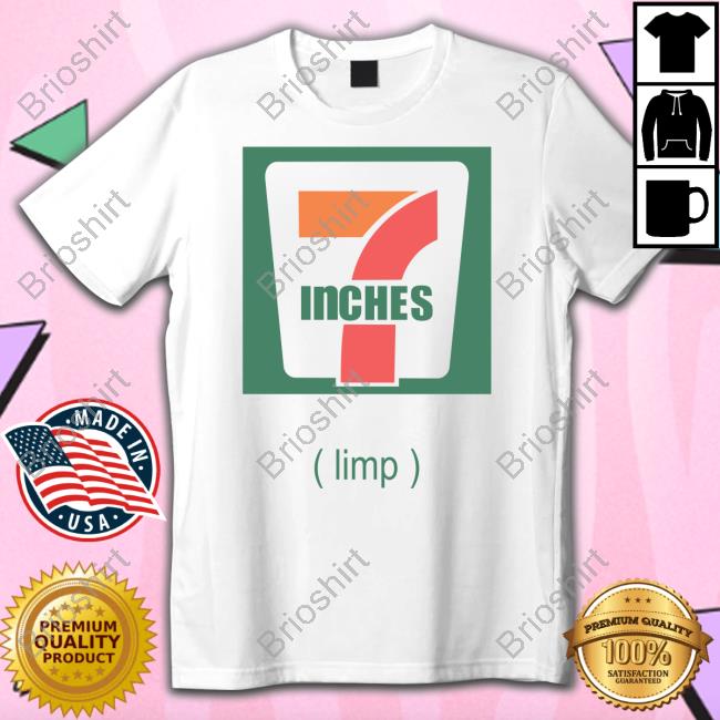 Seven Inches Limp New Shirt Shirts That Go Hard