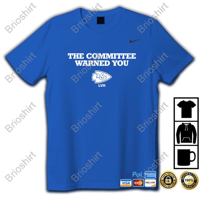 Official The Committee Warned You Kansas City Chiefs T Shirt