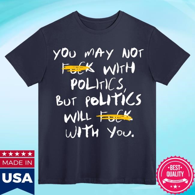 Fck With Politics Tee Shirt | Beautiful Bastard