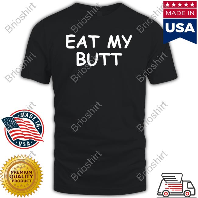 Official Eat My Butt Shirt