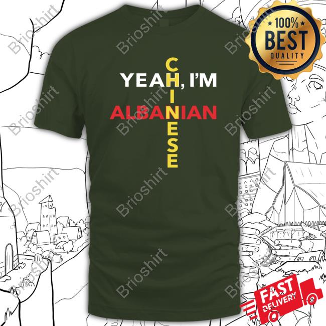 Cold Ones Merch Yeah I'm Albanian Chinese Shirts
