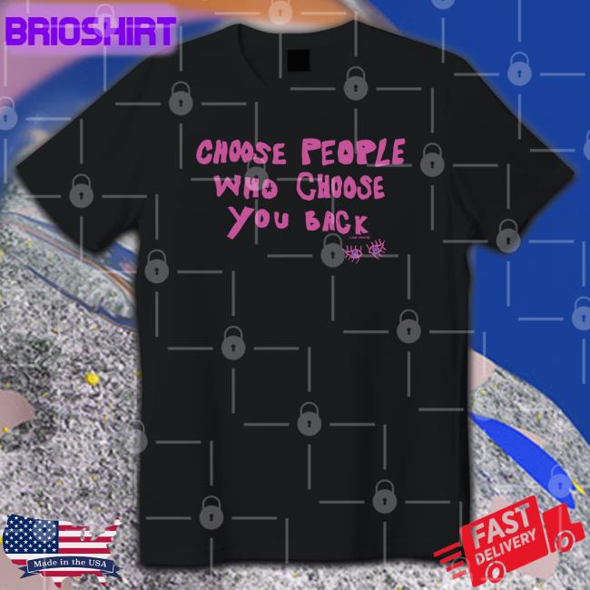 Lane Moore Merch Choose People Who Choose You Back Tee