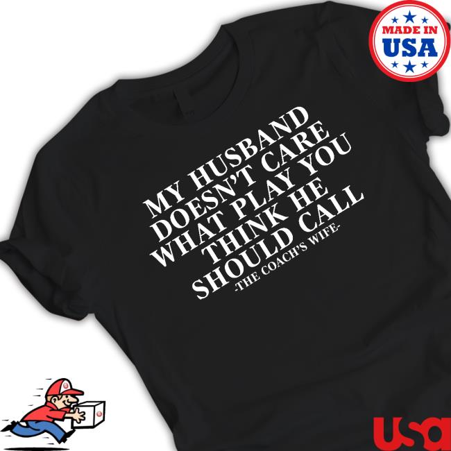Coach Alex My Husband Doesn't Care What Play You Think He Should Call The Coach's Wife Tee
