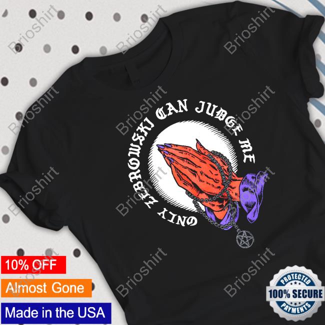 Only Zebrowski Can Judge Me One True King Hooded Sweatshirt Last Podcast