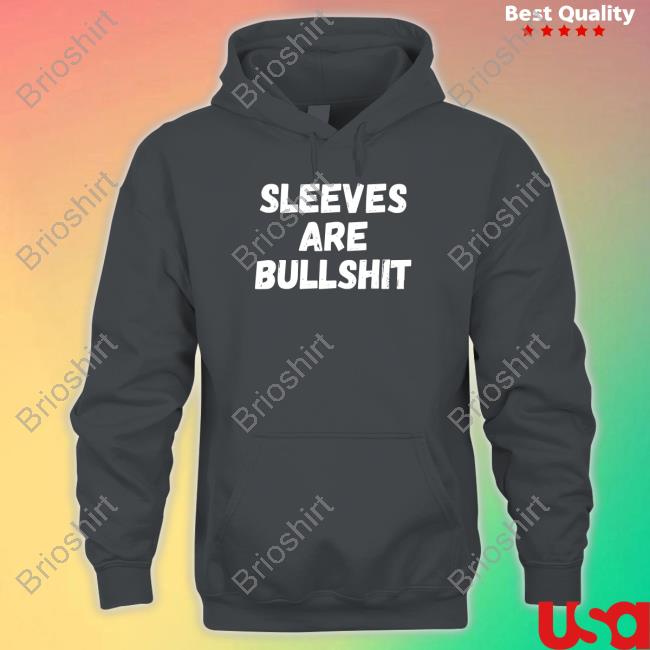 Sleeves Are Bullshit Hoodie