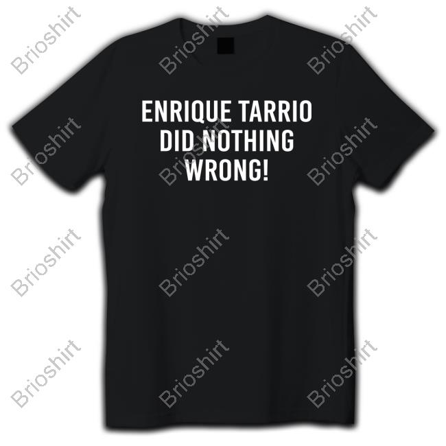 Official Enrique Tarrio Did Nothing Wrong T Shirts