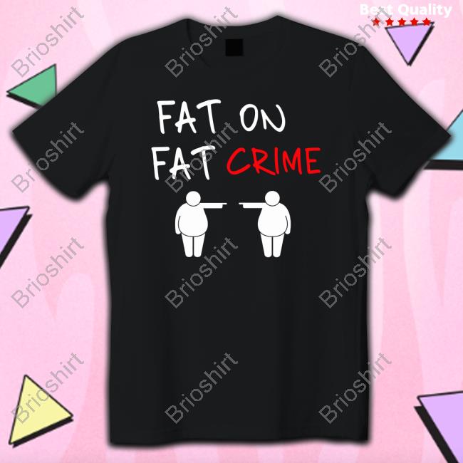 Fat On Fat Crime Tee
