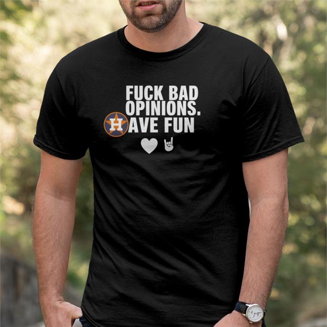 Fuck Bad Opinions Have Fun Shirt Black