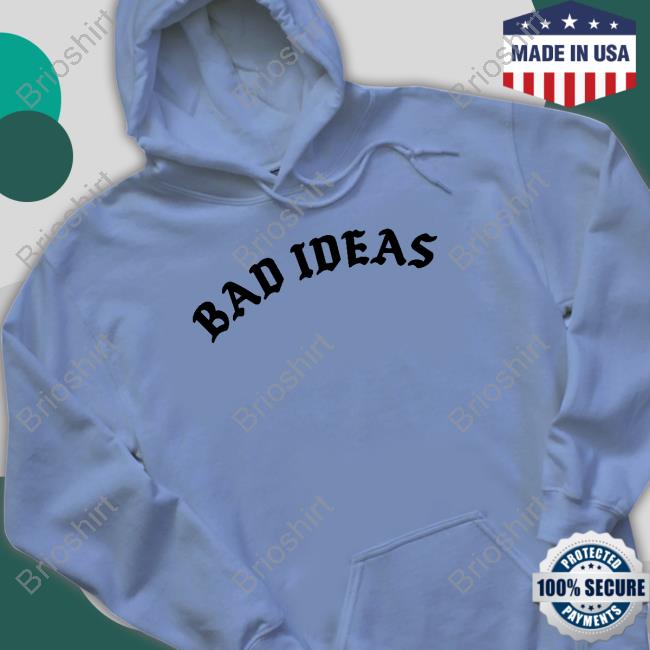 Official Tessa Bad Ideas Shirts