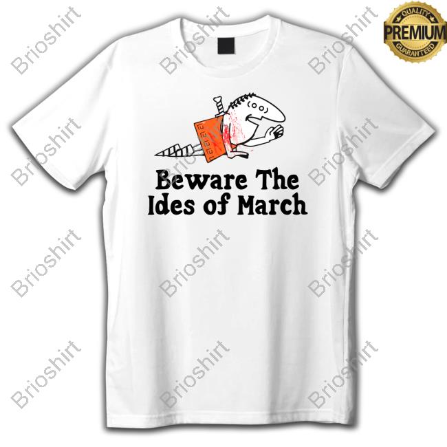 Beware The Ides Of March Long Sleeve Tee Shirts That Go Hard