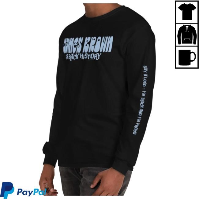 Official James Brown Store Shop James Brown is Black History Long Sleeve Hot Shirt
