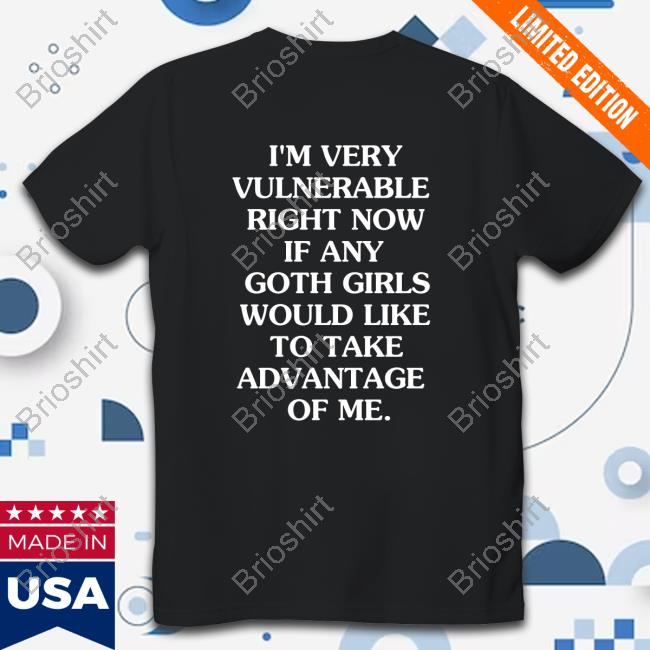 I'm Very Vulnerable Right Now If Any Goth Girls Would Like To Take Advantage Of Me. Sweatshirt