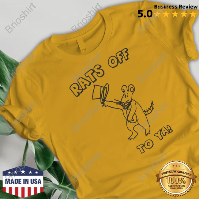 Official Rats Off To Ya Shirt Sweatshirts