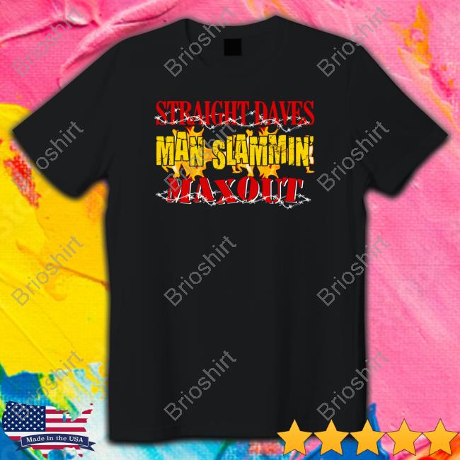 Straight Dave's Man Slammin Tee Shirt Shirts That Go Hard