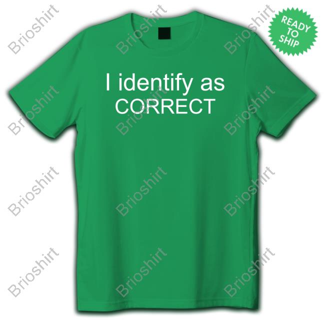I Identify As Correct T Shirt
