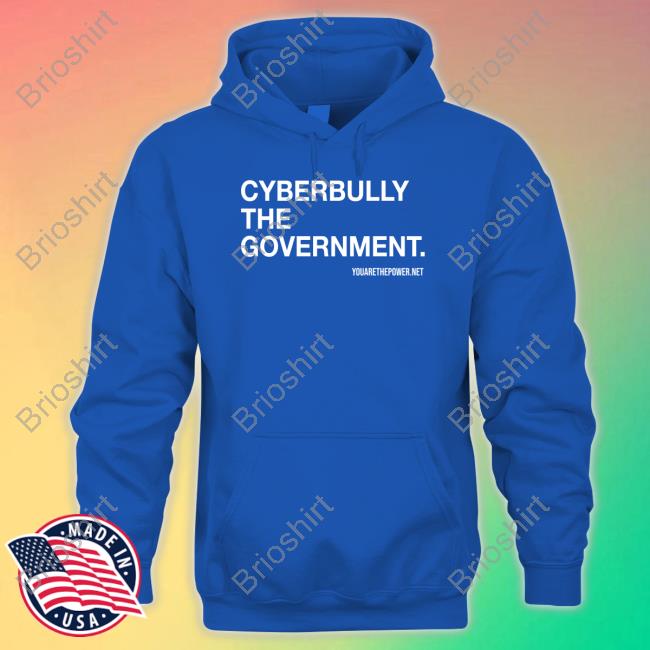 Cyberbully The Government Shirt You Are The Power Store Spike Cohen Bill Young