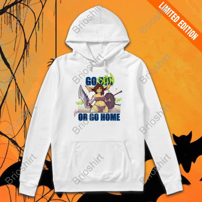 Go Big Goblin Or Go Home Shirt