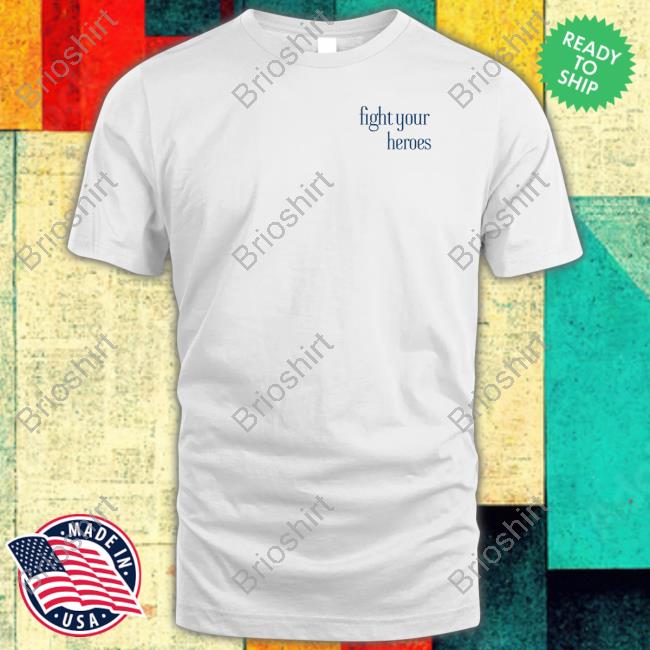 Fight Your Heroes Shirts