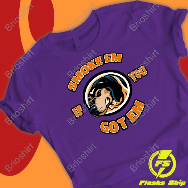 Official Smoke Em If You Got Em Shirt
