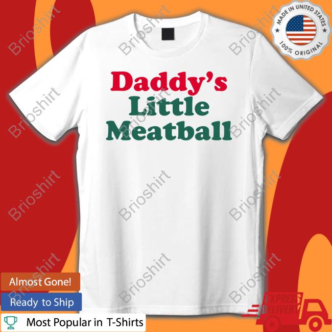 Official Daddy's Little Meatball Shirts