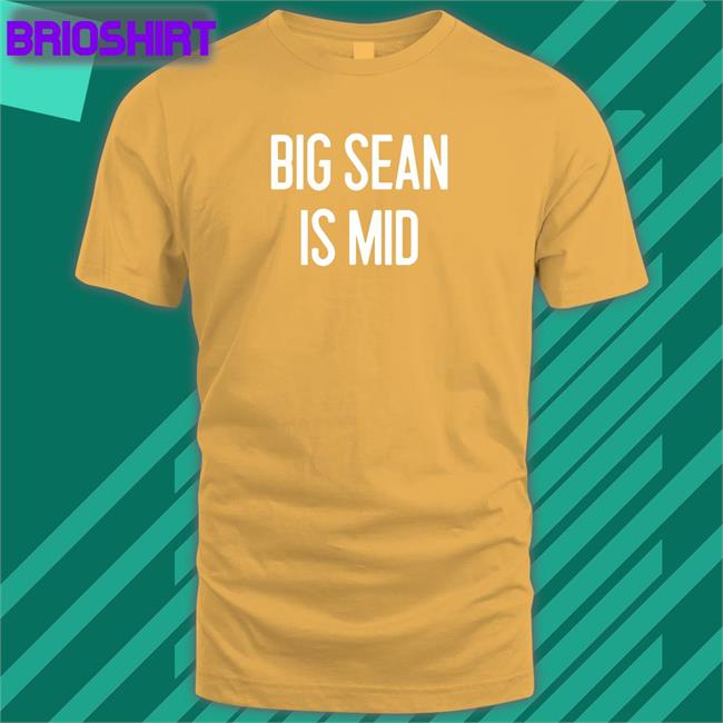 Big Sean Is Mid Tee Shirt Barstool Sports