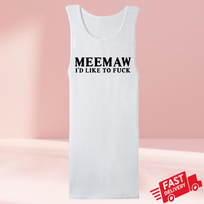 Official Daughters Of Ethel Cain Merch Store Meemaw I'd Like To Fuck Tank Top T-Shirts Ethelcain