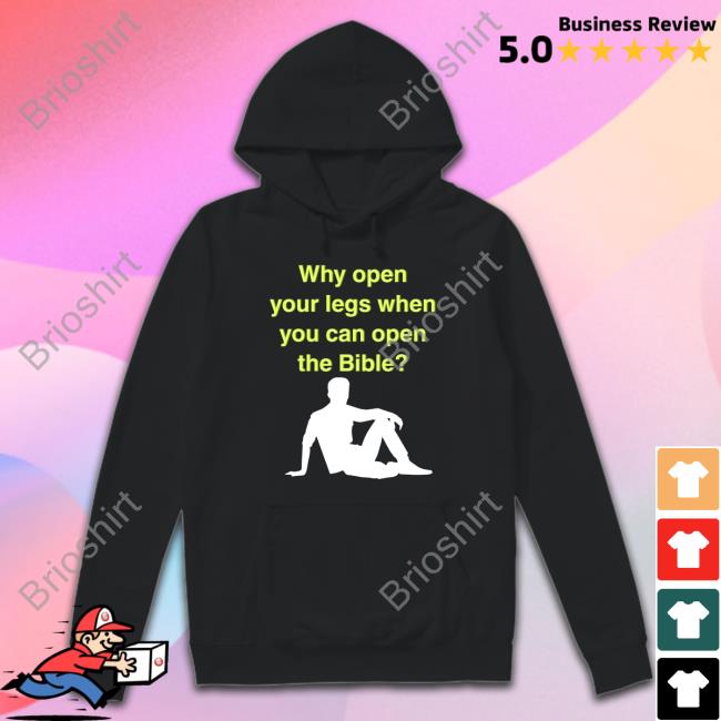 Why Open Your Legs When You Can Open The Bible Meme Shirt