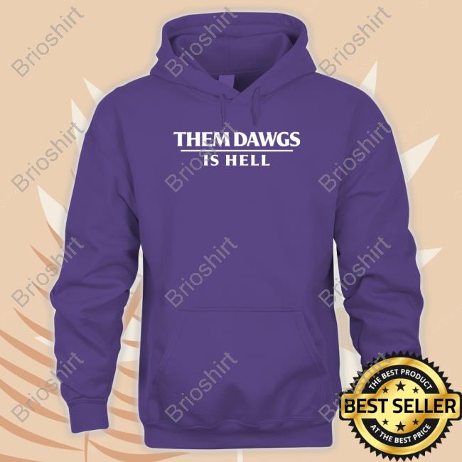 Them Dawgs Is Hell Hoodie