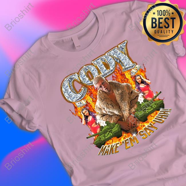 Cody Make Em Say Uhh Shirts Covalent TV WWE
