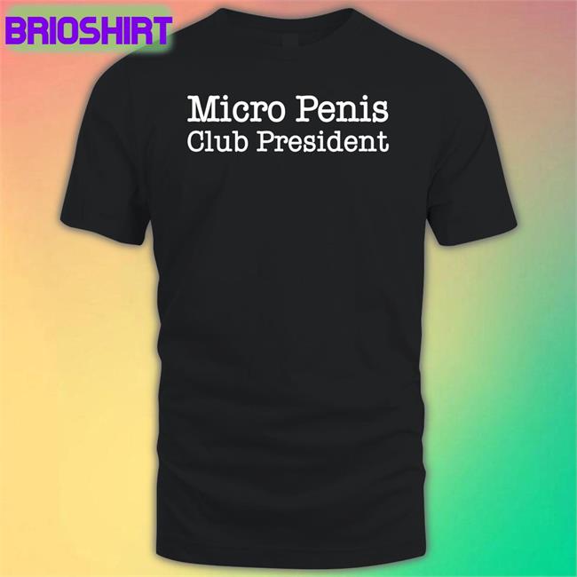 Micro Penis Club President Shirt Funny