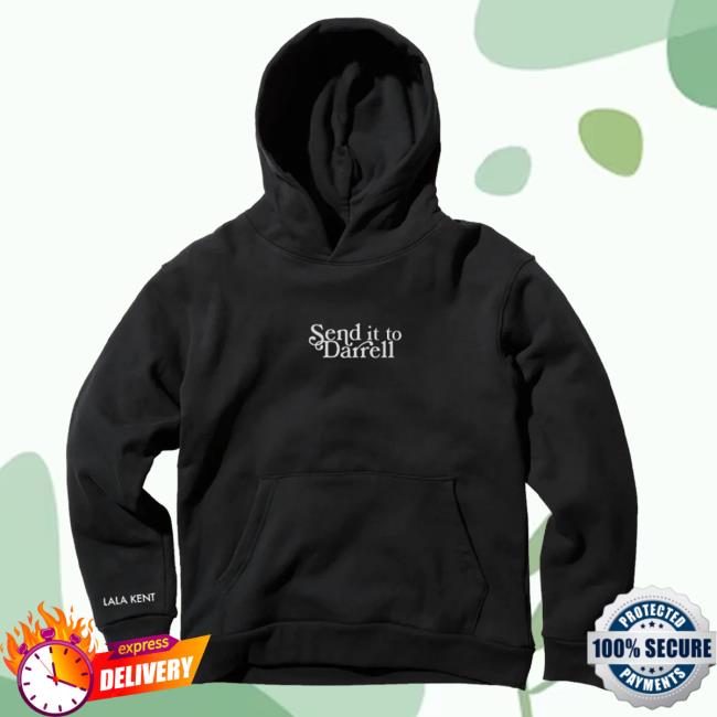 Official Send It To Darrell Merch Lala Kent Send It To Darrell Hoodie