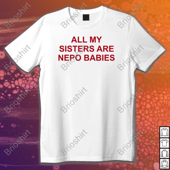 All My Sisters Are Nepo Babies Sweatshirt