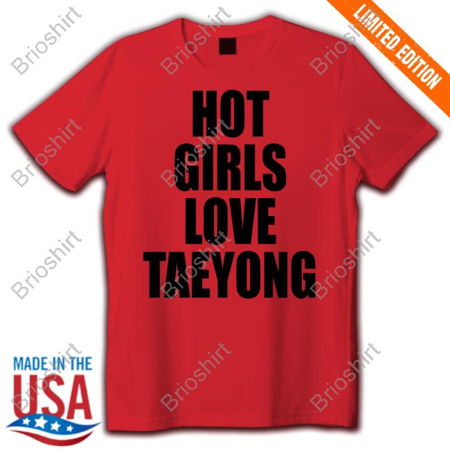 Hot Girls Love Taeyong Tee Shirt