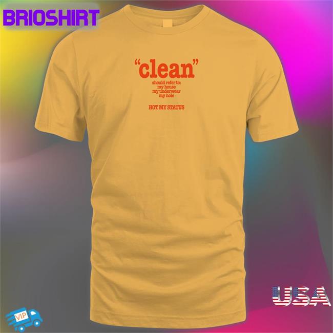 Shirtsthtgohard Clean Should Refer To My House My Underwear My Hole Hot My Status Shirt