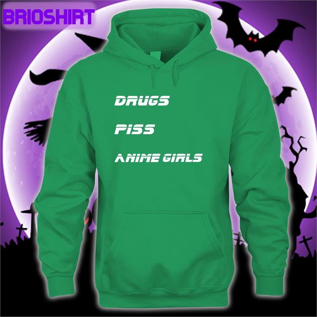 Drugs Piss Anime Girls Shirt Shirts That Go Hard